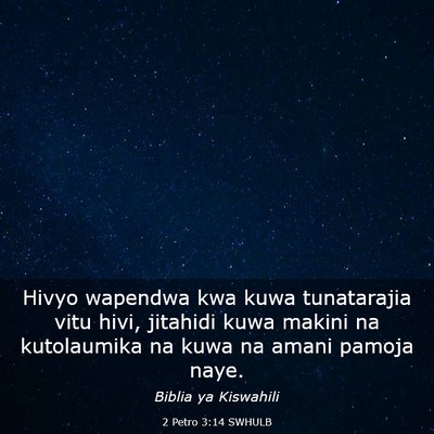 Picture 03 - 2 Petro 3:14 SWHULB - Hivyo wapendwa kwa kuwa tunatarajia vitu hivi, - Bible Verse Picture