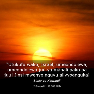 Picture 03 - 2 Samweli 1:19 SWHULB - “Utukufu wako, Israel, umeondolewa, umeondolewa - Bible Verse Picture