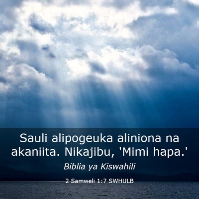Picture 03 - 2 Samweli 1:7 SWHULB - Sauli alipogeuka aliniona na akaniita. Nikajibu, - Bible Verse Picture