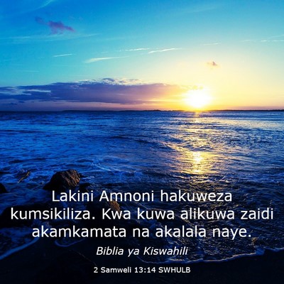 Picture 03 - 2 Samweli 13:14 SWHULB - Lakini Amnoni hakuweza kumsikiliza. Kwa kuwa - Bible Verse Picture
