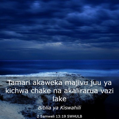 Picture 03 - 2 Samweli 13:19 SWHULB - Tamari akaweka majivu juu ya kichwa chake na - Bible Verse Picture