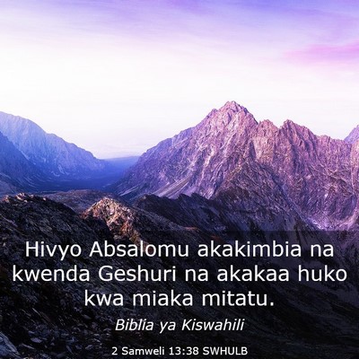 Picture 03 - 2 Samweli 13:38 SWHULB - Hivyo Absalomu akakimbia na kwenda Geshuri na - Bible Verse Picture
