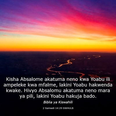 Picture 03 - 2 Samweli 14:29 SWHULB - Kisha Absalome akatuma neno kwa Yoabu ili - Bible Verse Picture