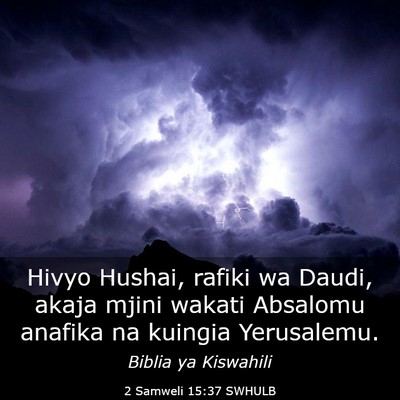 Picture 03 - 2 Samweli 15:37 SWHULB - Hivyo Hushai, rafiki wa Daudi, akaja mjini wakati - Bible Verse Picture