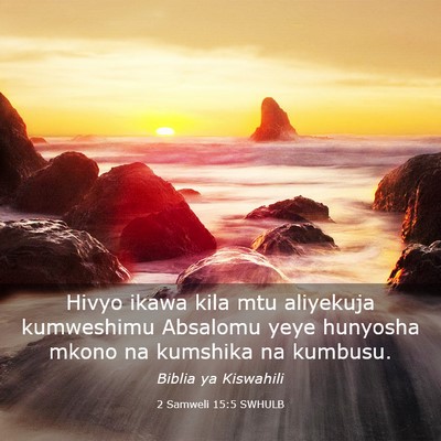 Picture 03 - 2 Samweli 15:5 SWHULB - Hivyo ikawa kila mtu aliyekuja kumweshimu - Bible Verse Picture