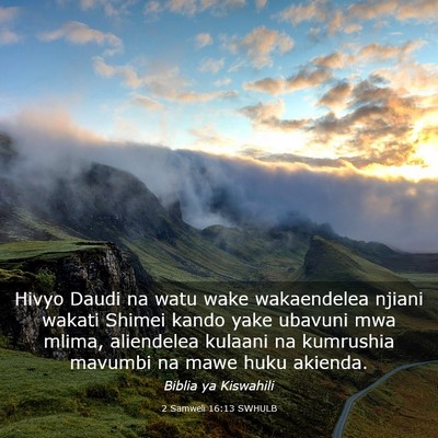 Picture 03 - 2 Samweli 16:13 SWHULB - Hivyo Daudi na watu wake wakaendelea njiani - Bible Verse Picture