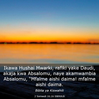 Picture 03 - 2 Samweli 16:16 SWHULB - Ikawa Hushai Mwarki, rafiki yake Daudi, akaja kwa - Bible Verse Picture