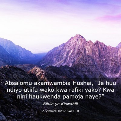 Picture 03 - 2 Samweli 16:17 SWHULB - Absalomu akamwambia Hushai, “Je huu ndiyo - Bible Verse Picture