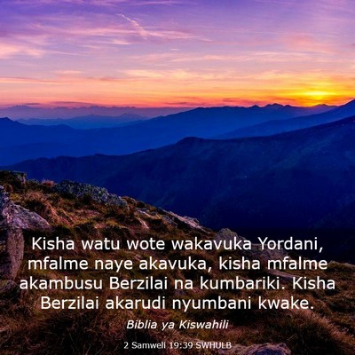 Picture 03 - 2 Samweli 19:39 SWHULB - Kisha watu wote wakavuka Yordani, mfalme naye - Bible Verse Picture