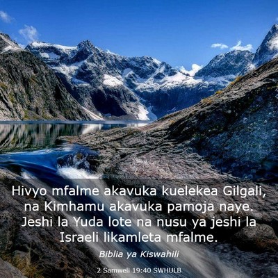 Picture 03 - 2 Samweli 19:40 SWHULB - Hivyo mfalme akavuka kuelekea Gilgali, na Kimhamu - Bible Verse Picture