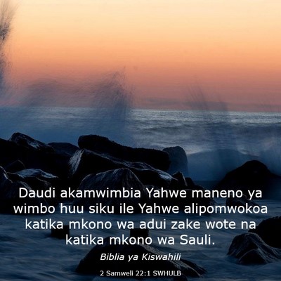 Picture 03 - 2 Samweli 22:1 SWHULB - Daudi akamwimbia Yahwe maneno ya wimbo huu siku - Bible Verse Picture