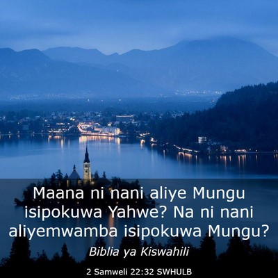 Picture 03 - 2 Samweli 22:32 SWHULB - Maana ni nani aliye Mungu isipokuwa Yahwe? Na ni - Bible Verse Picture