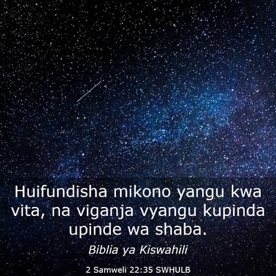 Picture 03 - 2 Samweli 22:35 SWHULB - Huifundisha mikono yangu kwa vita, na viganja - Bible Verse Picture