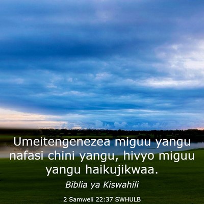 Picture 03 - 2 Samweli 22:37 SWHULB - Umeitengenezea miguu yangu nafasi chini yangu, - Bible Verse Picture