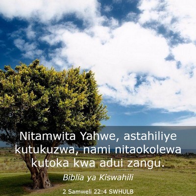 Picture 03 - 2 Samweli 22:4 SWHULB - Nitamwita Yahwe, astahiliye kutukuzwa, nami - Bible Verse Picture