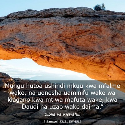 Picture 03 - 2 Samweli 22:51 SWHULB - Mungu hutoa ushindi mkuu kwa mfalme wake, na - Bible Verse Picture