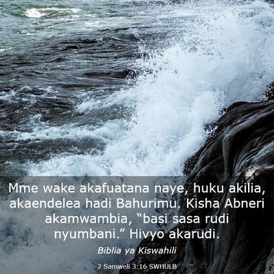 Picture 03 - 2 Samweli 3:16 SWHULB - Mme wake akafuatana naye, huku akilia, akaendelea - Bible Verse Picture