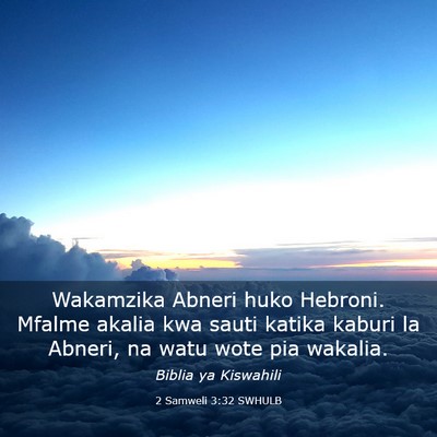 Picture 03 - 2 Samweli 3:32 SWHULB - Wakamzika Abneri huko Hebroni. Mfalme akalia kwa - Bible Verse Picture