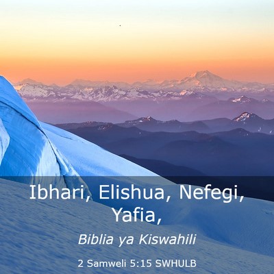 Picture 03 - 2 Samweli 5:15 SWHULB - Ibhari, Elishua, Nefegi, - Bible Verse Picture