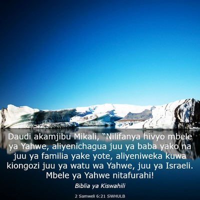 Picture 03 - 2 Samweli 6:21 SWHULB - Daudi akamjibu Mikali, “Nilifanya hivyo mbele - Bible Verse Picture