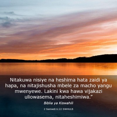 Picture 03 - 2 Samweli 6:22 SWHULB - Nitakuwa nisiye na heshima hata zaidi ya hapa, na - Bible Verse Picture