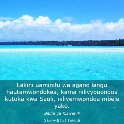 Picture 03 - 2 Samweli 7:15 SWHULB - Lakini uaminifu wa agano langu hautamwondokea, - Bible Verse Picture
