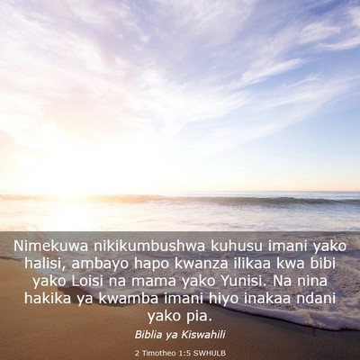 Picture 03 - 2 Timotheo 1:5 SWHULB - Nimekuwa nikikumbushwa kuhusu imani yako halisi, - Bible Verse Picture