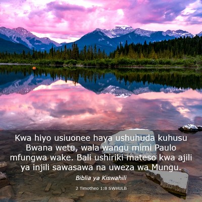 Picture 03 - 2 Timotheo 1:8 SWHULB - Kwa hiyo usiuonee haya ushuhuda kuhusu Bwana - Bible Verse Picture