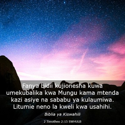 Picture 03 - 2 Timotheo 2:15 SWHULB - Fanya bidii kujionesha kuwa umekubalika kwa Mungu - Bible Verse Picture