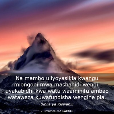 Picture 03 - 2 Timotheo 2:2 SWHULB - Na mambo uliyoyasikia kwangu miongoni mwa - Bible Verse Picture