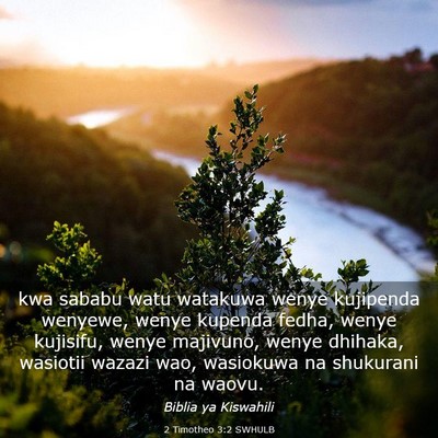 Picture 03 - 2 Timotheo 3:2 SWHULB - kwa sababu watu watakuwa wenye kujipenda wenyewe, - Bible Verse Picture