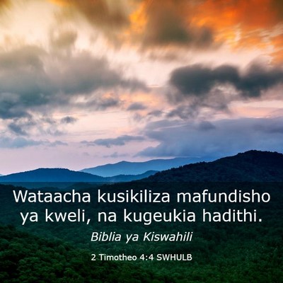 Picture 03 - 2 Timotheo 4:4 SWHULB - Wataacha kusikiliza mafundisho ya kweli, na - Bible Verse Picture