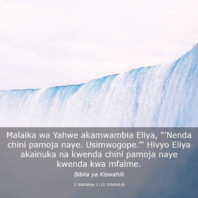 Picture 03 - 2 Wafalme 1:15 SWHULB - Malaika wa Yahwe akamwambia Eliya, “'Nenda - Bible Verse Picture
