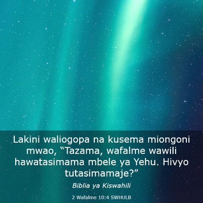 Picture 03 - 2 Wafalme 10:4 SWHULB - Lakini waliogopa na kusema miongoni mwao, - Bible Verse Picture