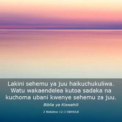 Picture 03 - 2 Wafalme 12:3 SWHULB - Lakini sehemu ya juu haikuchukuliwa. Watu - Bible Verse Picture