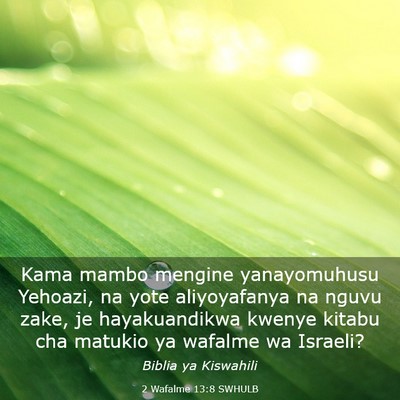 Picture 03 - 2 Wafalme 13:8 SWHULB - Kama mambo mengine yanayomuhusu Yehoazi, na yote - Bible Verse Picture