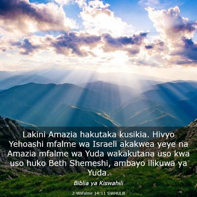 Picture 03 - 2 Wafalme 14:11 SWHULB - Lakini Amazia hakutaka kusikia. Hivyo Yehoashi - Bible Verse Picture