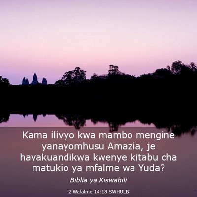 Picture 03 - 2 Wafalme 14:18 SWHULB - Kama ilivyo kwa mambo mengine yanayomhusu Amazia, - Bible Verse Picture