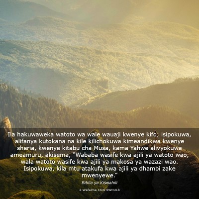 Picture 03 - 2 Wafalme 14:6 SWHULB - Ila hakuwaweka watoto wa wale wauaji kwenye kifo; - Bible Verse Picture