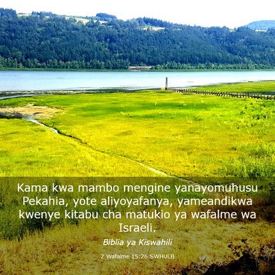Picture 03 - 2 Wafalme 15:26 SWHULB - Kama kwa mambo mengine yanayomuhusu Pekahia, yote - Bible Verse Picture