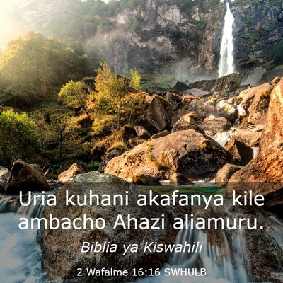 Picture 03 - 2 Wafalme 16:16 SWHULB - Uria kuhani akafanya kile ambacho Ahazi - Bible Verse Picture