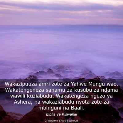 Picture 03 - 2 Wafalme 17:16 SWHULB - Wakazipuuza amri zote za Yahwe Mungu wao. - Bible Verse Picture