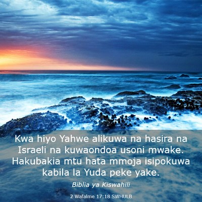 Picture 03 - 2 Wafalme 17:18 SWHULB - Kwa hiyo Yahwe alikuwa na hasira na Israeli na - Bible Verse Picture
