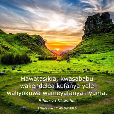 Picture 03 - 2 Wafalme 17:40 SWHULB - Hawatasikia, kwasababu waliendelea kufanya yale - Bible Verse Picture