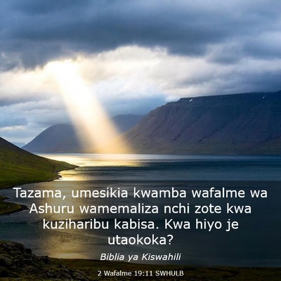 Picture 03 - 2 Wafalme 19:11 SWHULB - Tazama, umesikia kwamba wafalme wa Ashuru - Bible Verse Picture