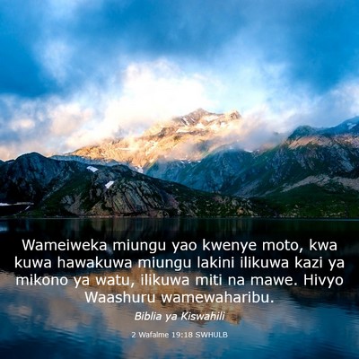 Picture 03 - 2 Wafalme 19:18 SWHULB - Wameiweka miungu yao kwenye moto, kwa kuwa - Bible Verse Picture