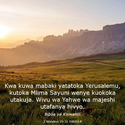 Picture 03 - 2 Wafalme 19:31 SWHULB - Kwa kuwa mabaki yatatoka Yerusalemu, kutoka Mlima - Bible Verse Picture