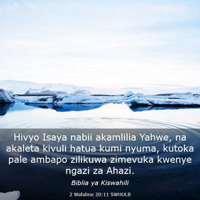 Picture 03 - 2 Wafalme 20:11 SWHULB - Hivyo Isaya nabii akamlilia Yahwe, na akaleta - Bible Verse Picture