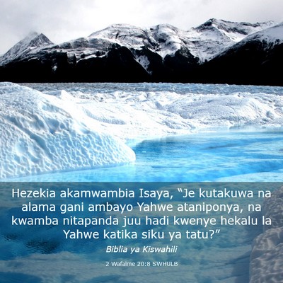 Picture 03 - 2 Wafalme 20:8 SWHULB - Hezekia akamwambia Isaya, “Je kutakuwa na alama - Bible Verse Picture