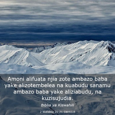 Picture 03 - 2 Wafalme 21:21 SWHULB - Amoni alifuata njia zote ambazo baba yake - Bible Verse Picture